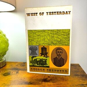 West of Yesterday by George Shepherd  Signed & Inscribed Saskatchewan History